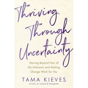 Thriving Through Uncertainty: Moving Beyond Fear of the Unknown and Making Chang